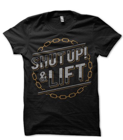 Shut Up And Lift - T-Shirts